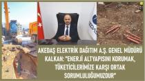 AKEDAŞ DAĞITIM A.Ş Genel Müdürü Kalkan'dan Açıklama