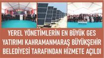 Yerel Yönetimlerin En Büyük GES Yqtırımı Kahramanmaraş Büyükşehir Belediyesi Tarafından Hizmete Açıldı