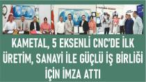 KAMETAL, 5 EKSENLİ CNC’DE İLK ÜRETİM, SANAYİ İLE GÜÇLÜ İŞ BİRLİĞİ İÇİN İMZA ATTI
