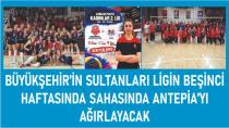 Büyükşehir’in Sultanları Ligin Beşinci Haftasında Sahasında Antepia’yı Ağırlayacak